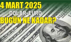 4 MART 2025 DOLAR-EURO BUGÜN NE KADAR?