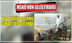 MSKÜ'nün Geliştirdiği MDO Zenginleştirme Cihazı Tescillendi