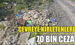 Çevreye Kirletenlere 70 Bin ceza