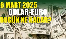 6 MART 2025 DOLAR-EURO BUGÜN NE KADAR?