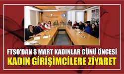 FTSO’dan 8 Mart Kadınlar Günü Öncesi Kadın Girişimcilere Ziyaret