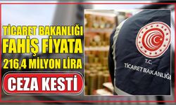 Ticaret Bakanlığı fahiş fiyata 216,4 milyon lira ceza kesti