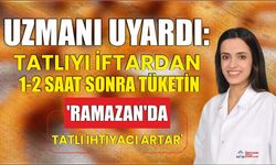 Uzmanı uyardı: Tatlıyı iftardan 1-2 saat sonra tüketin