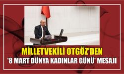 Milletvekili Otgöz'den '8 Mart Dünya Kadınlar Günü' Mesajı