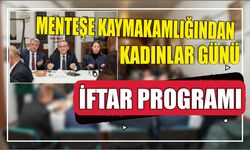 Menteşe Kaymakamlığından Kadınlar Günü İftar Programı