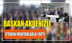 Başkan Akdenizli, İftarını Muhtarlarla Yaptı