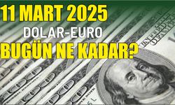 11 MART 2025 DOLAR-EURO BUGÜN NE KADAR?