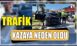 Trafik Kazaya Neden Oldu