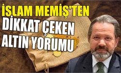 İslam Memiş'ten dikkat çeken altın yorumu