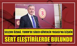 SELÇUK ÖZDAĞ, TBMM’DE SİBER GÜVENLİK YASASI’NA İLİŞKİN SERT ELEŞTİRİLERDE BULUNDU