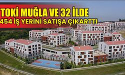 TOKİ Muğla ve 32 ilde 454 iş yerini satışa çıkarttı