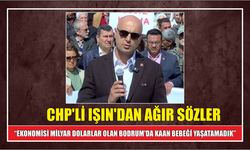 CHP’li Işın’dan ağır sözler “Ekonomisi milyar dolarlar olan Bodrum’da Kaan bebeği yaşatamadık”