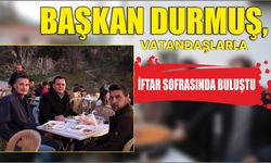 Başkan Durmuş, Vatandaşlarla İftar Sofrasında Buluştu