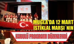 MUĞLA’DA 12 MART İSTİKLAL MARŞI´NIN KABULÜ PROGRAMI DÜZENLENDİ