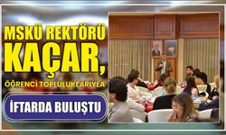 MSKÜ Rektörü Kaçar, Öğrenci Topluluklarıyla İftarda Buluştu