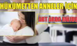 Hükümetten anneler için art arda müjde