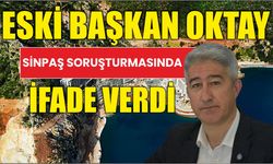 Eski Başkan Oktay Sinpaş soruşturmasında ifade verdi