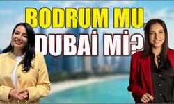 BODRUM MU, DUBAİ Mİ?