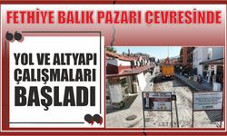 Fethiye Balık Pazarı Çevresinde Yol ve Altyapı Çalışmaları Başladı