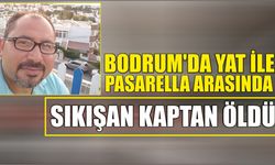 Bodrum’da yat ile pasarella arasında sıkışan kaptan öldü