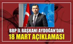 BBP İl Başkanı Aydoğan'dan 18 Mart Açıklaması