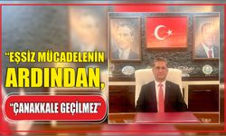 “Eşsiz mücadelenin ardından, “ÇANAKKALE GEÇİLMEZ”