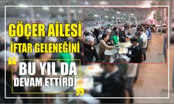 GÖÇER AİLESİ İFTAR GELENEĞİNİ BU YIL DA DEVAM ETTİRDİ