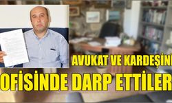 Avukat ve Kardeşini Ofisinde Darp Ettiler