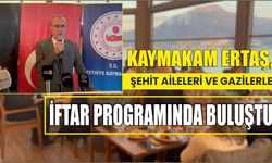 Kaymakam Ertaş, Şehit Aileleri ve Gazilerle İftar Programında Buluştu