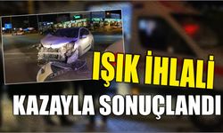 Işık ihlali kazayla sonuçlandı