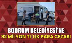 Bodrum Belediyesi’ne 92 Milyon TL’lik Para Cezası