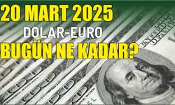 20 MART 2025 DOLAR-EURO BUGÜN NE KADAR?