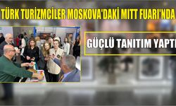 Türk Turizmciler Moskova’daki MITT Fuarı’nda Güçlü Tanıtım Yaptı