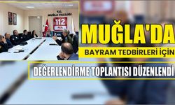 Muğla'da Bayram Tedbirleri İçin Değerlendirme Toplantısı Düzenlendi