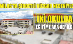 Milas’ta Şiddetli Rüzgar Nedeniyle İki Okulda Eğitime Ara Verildi