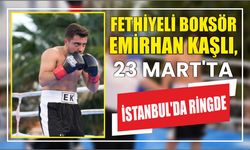 Fethiyeli Boksör Emirhan Kaşlı, 23 Mart’ta İstanbul’da Ringde