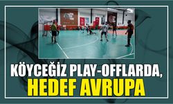 KÖYCEĞİZ PLAY-OFFLARDA, HEDEF AVRUPA