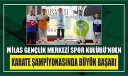 Milas Gençlik Merkezi Spor Kulübü’nden Karate Şampiyonasında Büyük Başarı