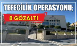 Tefecilik operasyonu; 8 gözaltı