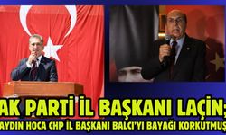 AK Parti İl Başkanı Laçin;  “Aydın Hoca CHP İl Başkanı Balcı’yı Bayağı Korkutmuş”