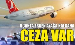 Uçakta erken ayağa kalkana ceza var