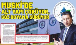 MUSKİ’DE : ALT YAPI ÇÖKÜYOR, GÖZ BOYAMA SÜRÜYOR