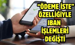 “Ödeme İste” Özelliğiyle IBAN İşlemleri Değişti