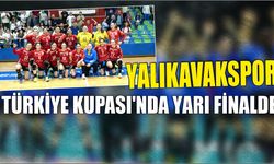 Yalıkavakspor Türkiye Kupası’nda Yarı Finalde