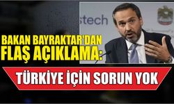 Bakan Bayraktar'dan flaş açıklama: Türkiye için sorun yok