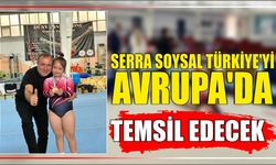 Serra Soysal Türkiye’yi Avrupa’da Temsil Edecek