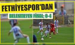 Fethiyespor’dan Belenmeyen Final; 0-4