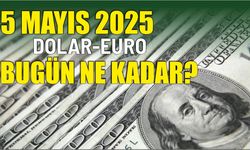 5 Mayıs 2025 DOLAR-EURO BUGÜN NE KADAR?