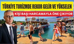 Türkiye Turizmde Rekor Gelir ve Yükselen Kişi Başı Harcamayla Öne Çıkıyor