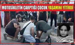 Motosikletin çarptığı çocuk yaşamını yitirdi